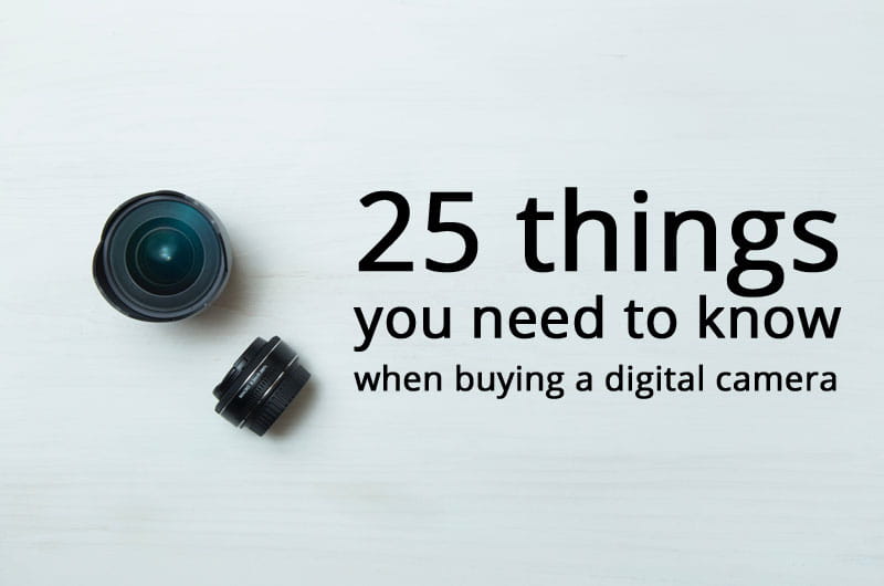 25 Things You Must Know Before Buying A Digital Camera