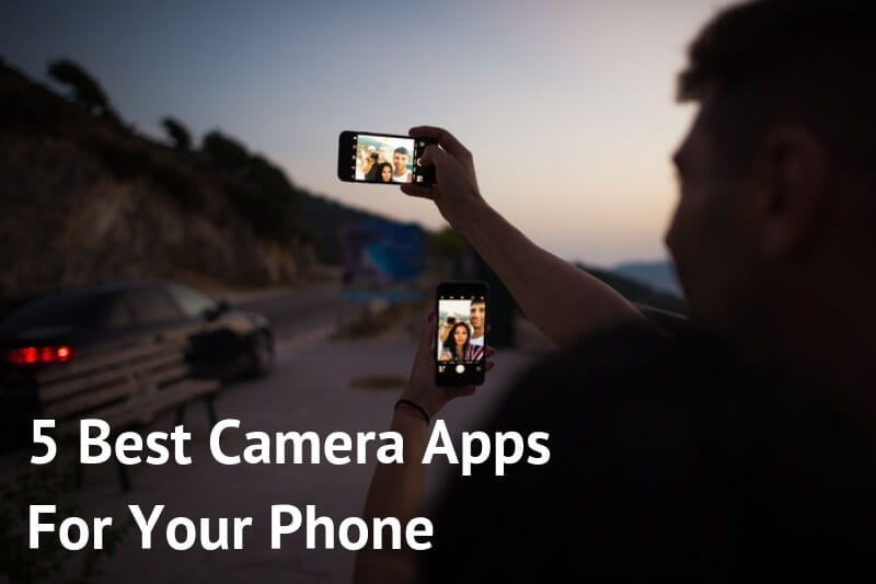 5 Best Camera Apps For Your Smartphone